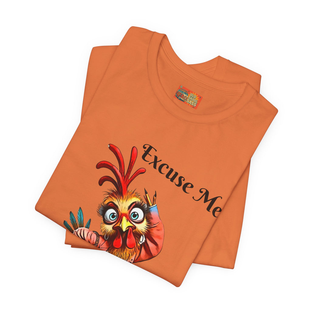 Funny Chicken T-Shirt - Excuse Me You Said What? - Quirky Gift for Animal Lovers, Casual Wear, Birthday, Humor Apparel