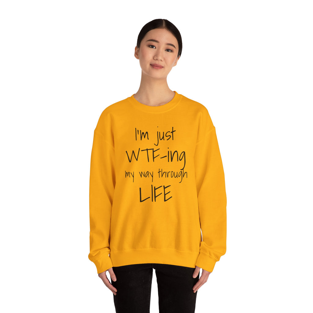 Witty Crewneck Sweatshirt - I'm just WTF-ing my way through LIFE, Funny Sweater for Friends, Gift for Birthday, Relaxed Vibes, Casual Wear