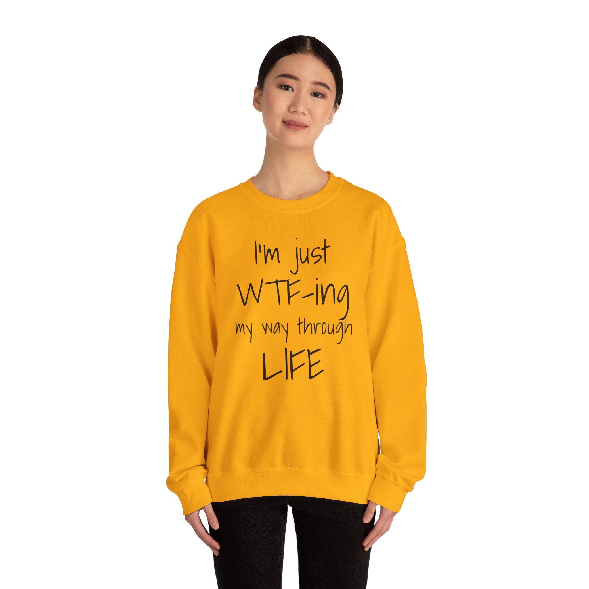 Witty Crewneck Sweatshirt - I'm just WTF-ing my way through LIFE, Funny Sweater for Friends, Gift for Birthday, Relaxed Vibes, Casual Wear