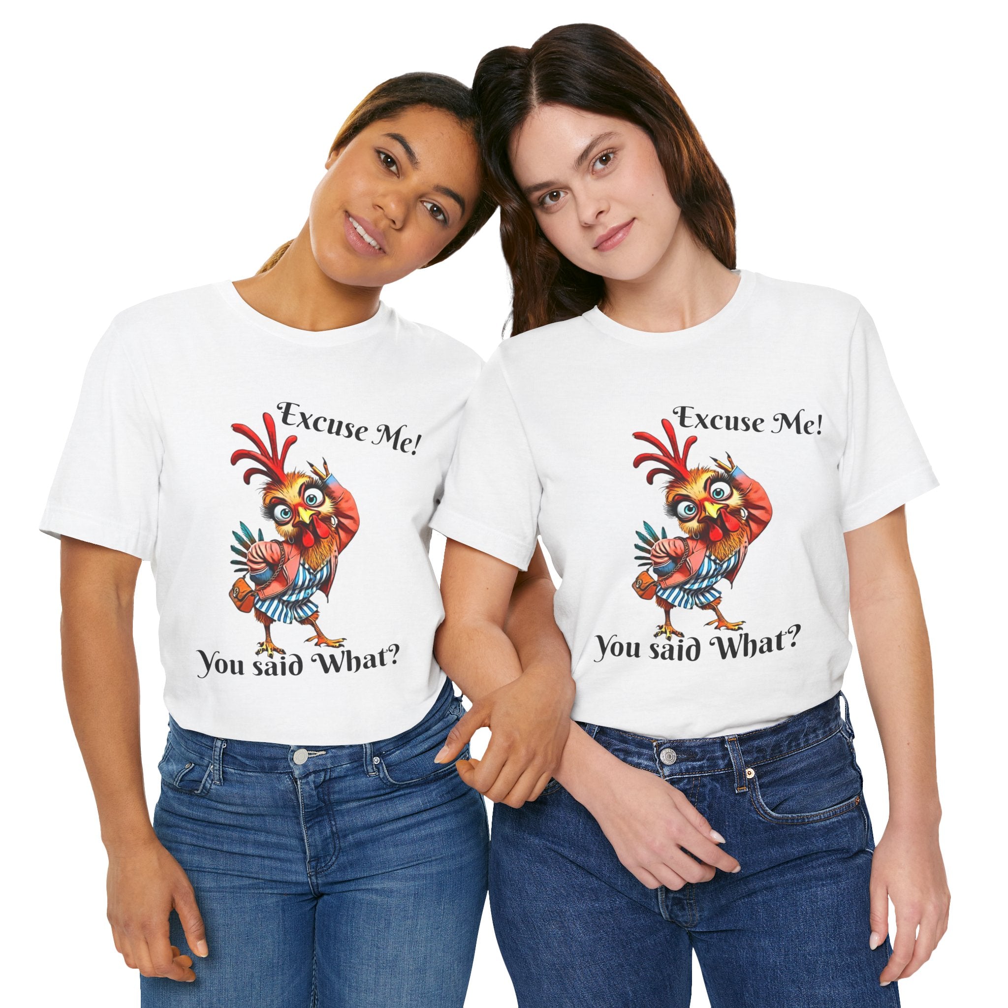Funny Chicken T-Shirt - Excuse Me You Said What? - Quirky Gift for Animal Lovers, Casual Wear, Birthday, Humor Apparel