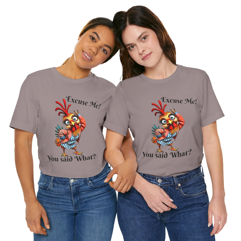 Funny Chicken T-Shirt - Excuse Me You Said What? - Quirky Gift for Animal Lovers, Casual Wear, Birthday, Humor Apparel