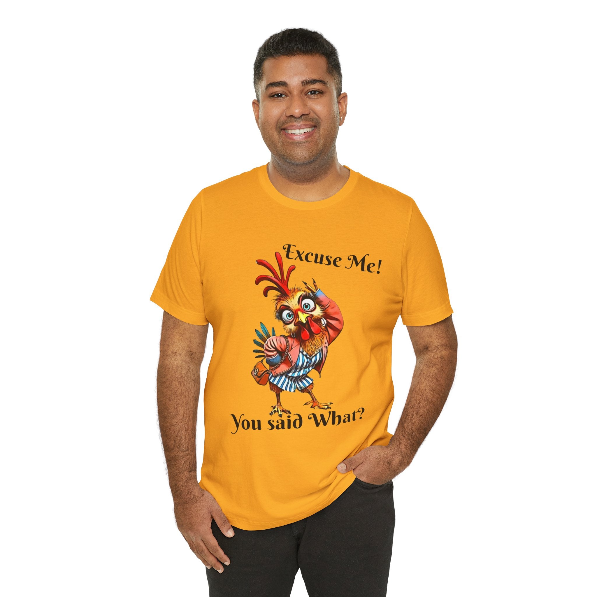 Funny Chicken T-Shirt - Excuse Me You Said What? - Quirky Gift for Animal Lovers, Casual Wear, Birthday, Humor Apparel