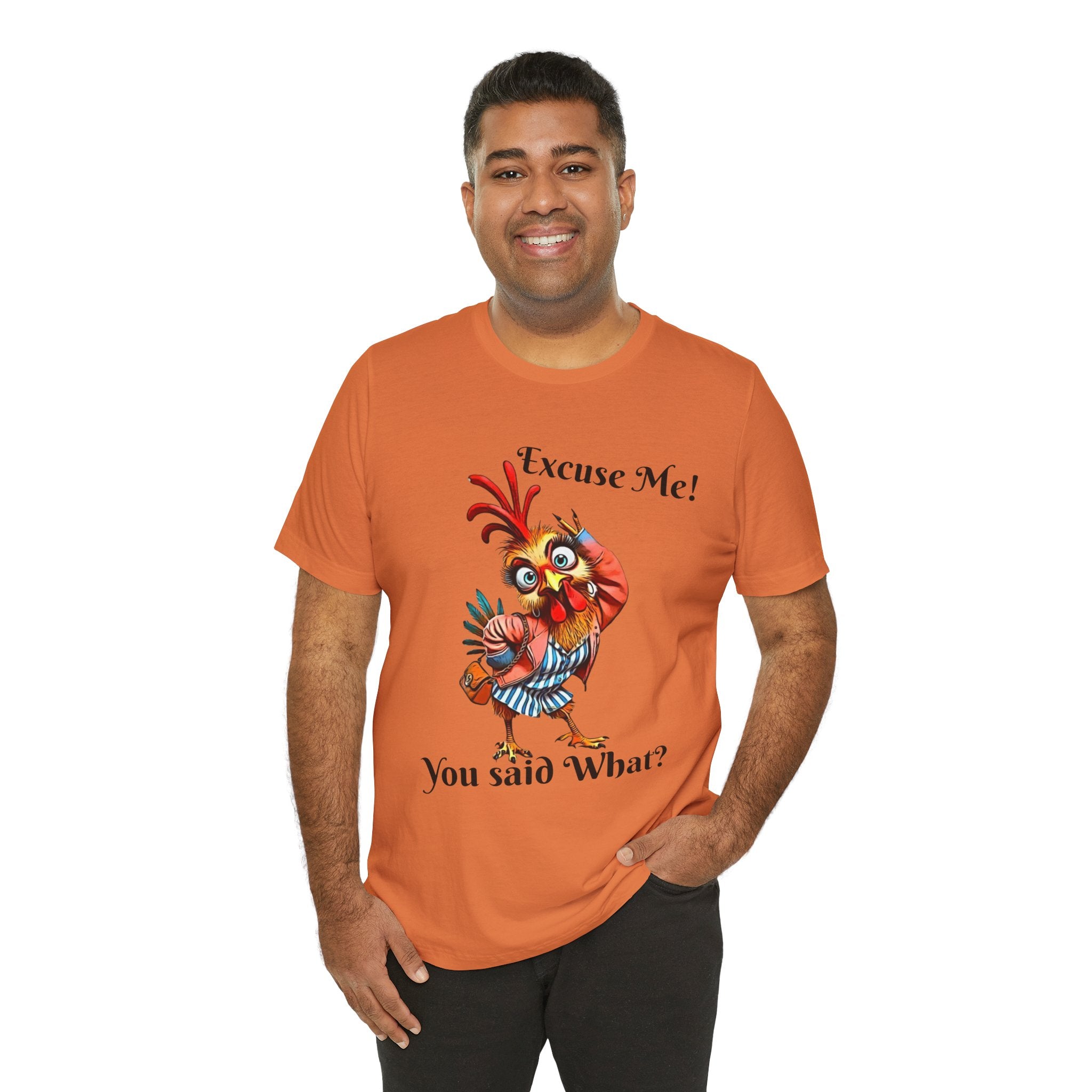 Funny Chicken T-Shirt - Excuse Me You Said What? - Quirky Gift for Animal Lovers, Casual Wear, Birthday, Humor Apparel