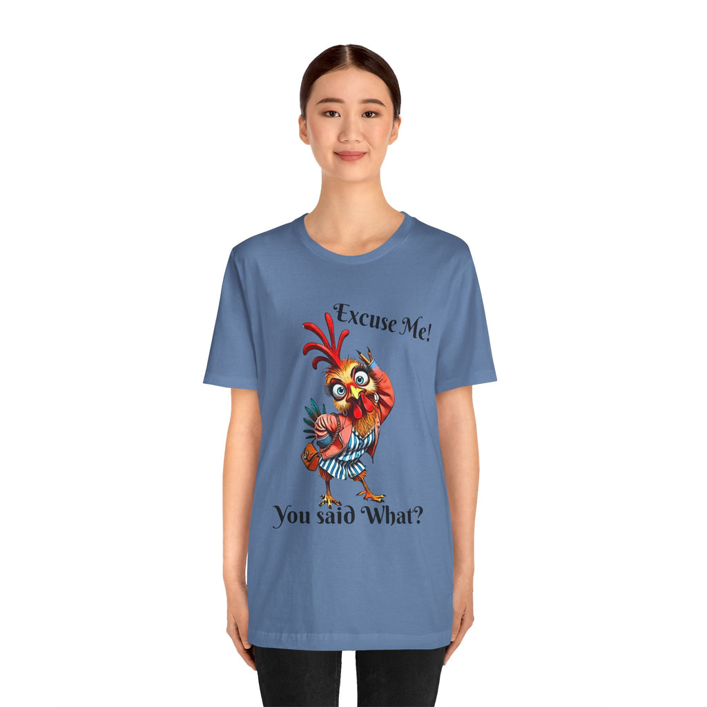 Funny Chicken T-Shirt - Excuse Me You Said What? - Quirky Gift for Animal Lovers, Casual Wear, Birthday, Humor Apparel