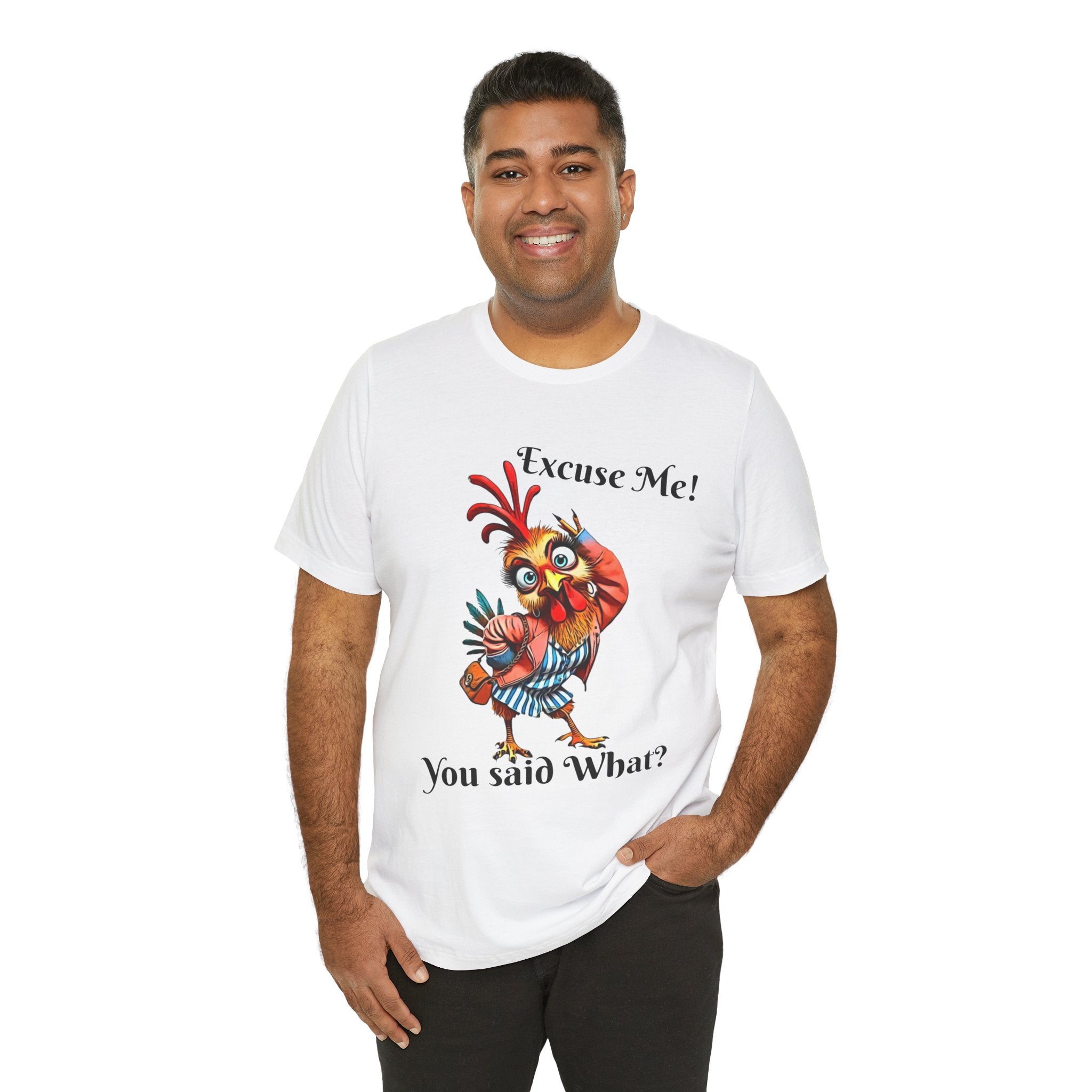 Funny Chicken T-Shirt - Excuse Me You Said What? - Quirky Gift for Animal Lovers, Casual Wear, Birthday, Humor Apparel