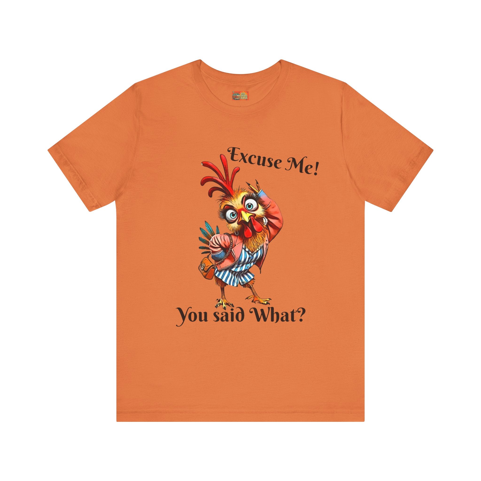 Funny Chicken T-Shirt - Excuse Me You Said What? - Quirky Gift for Animal Lovers, Casual Wear, Birthday, Humor Apparel