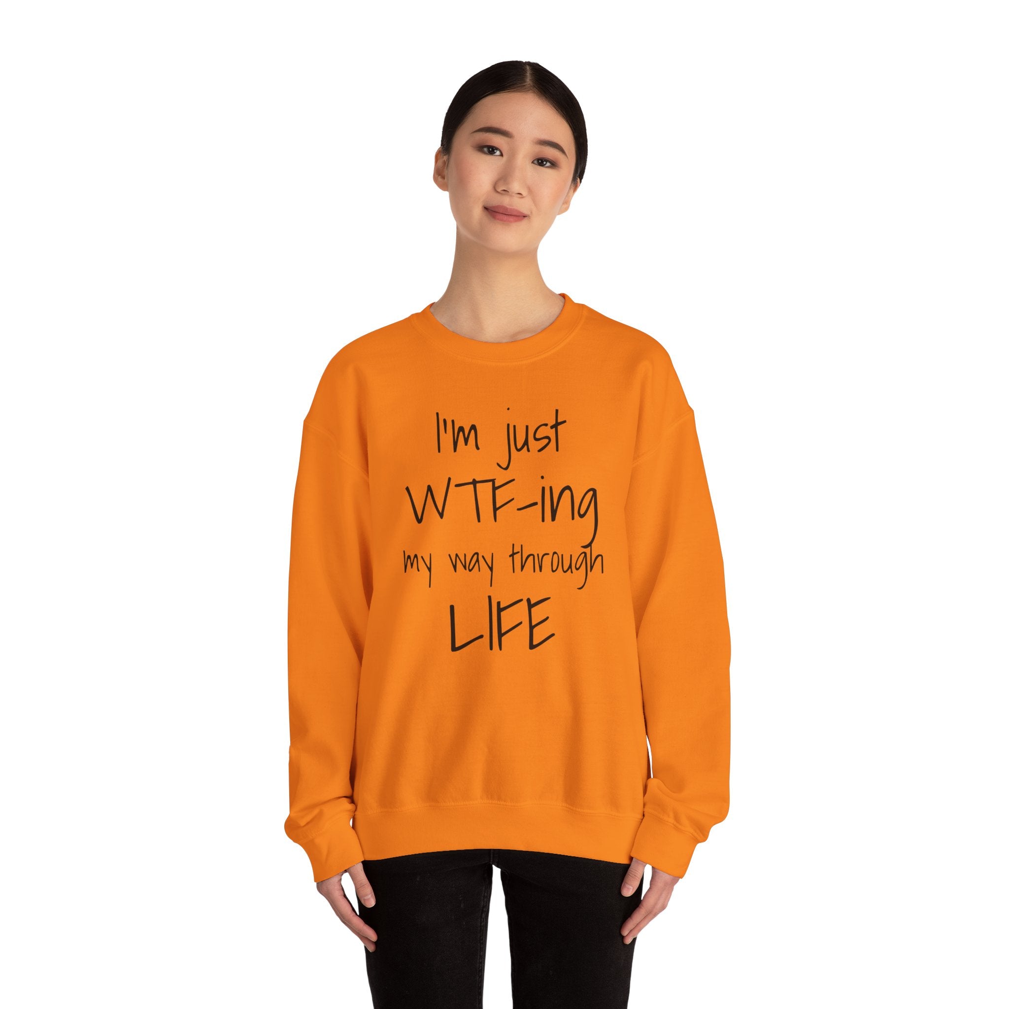 Witty Crewneck Sweatshirt - I'm just WTF-ing my way through LIFE, Funny Sweater for Friends, Gift for Birthday, Relaxed Vibes, Casual Wear