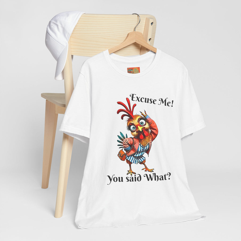 Funny Chicken T-Shirt - Excuse Me You Said What? - Quirky Gift for Animal Lovers, Casual Wear, Birthday, Humor Apparel