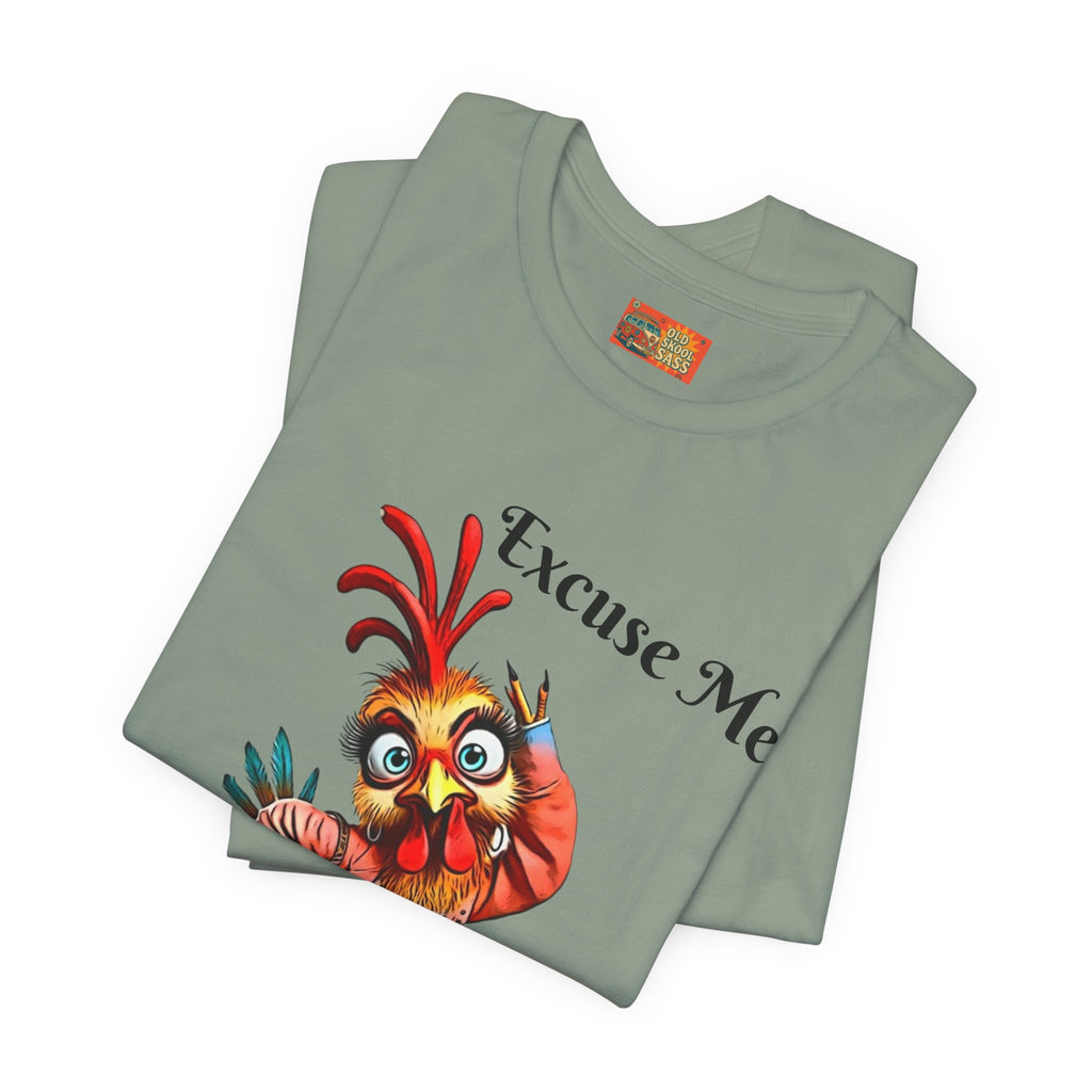 Funny Chicken T-Shirt - Excuse Me You Said What? - Quirky Gift for Animal Lovers, Casual Wear, Birthday, Humor Apparel