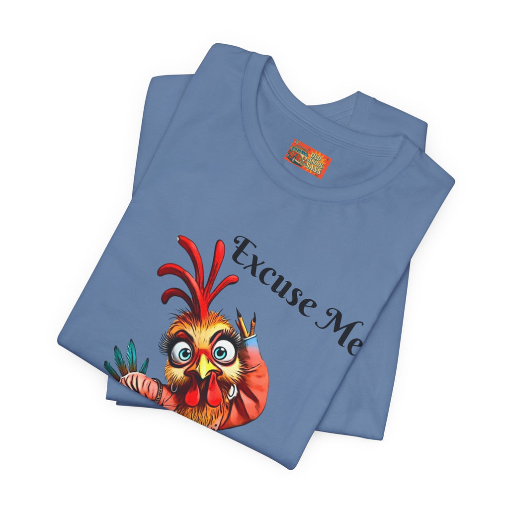 Funny Chicken T-Shirt - Excuse Me You Said What? - Quirky Gift for Animal Lovers, Casual Wear, Birthday, Humor Apparel