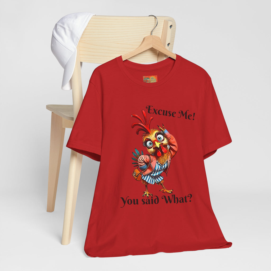 Funny Chicken T-Shirt - Excuse Me You Said What? - Quirky Gift for Animal Lovers, Casual Wear, Birthday, Humor Apparel