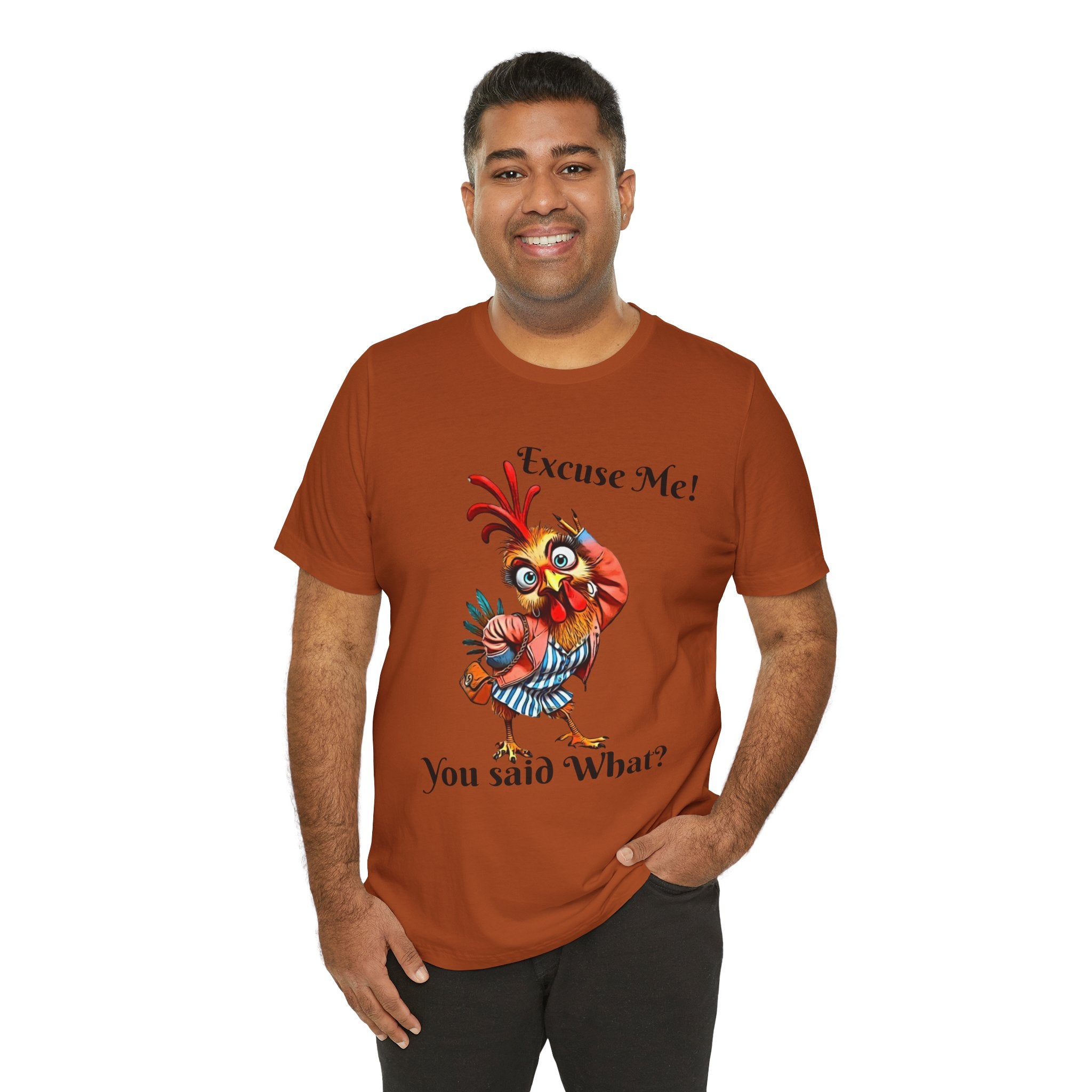 Funny Chicken T-Shirt - Excuse Me You Said What? - Quirky Gift for Animal Lovers, Casual Wear, Birthday, Humor Apparel