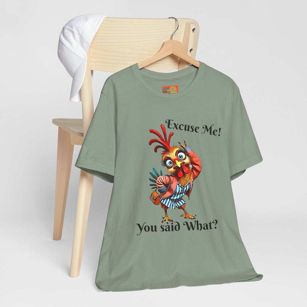 Funny Chicken T-Shirt - Excuse Me You Said What? - Quirky Gift for Animal Lovers, Casual Wear, Birthday, Humor Apparel