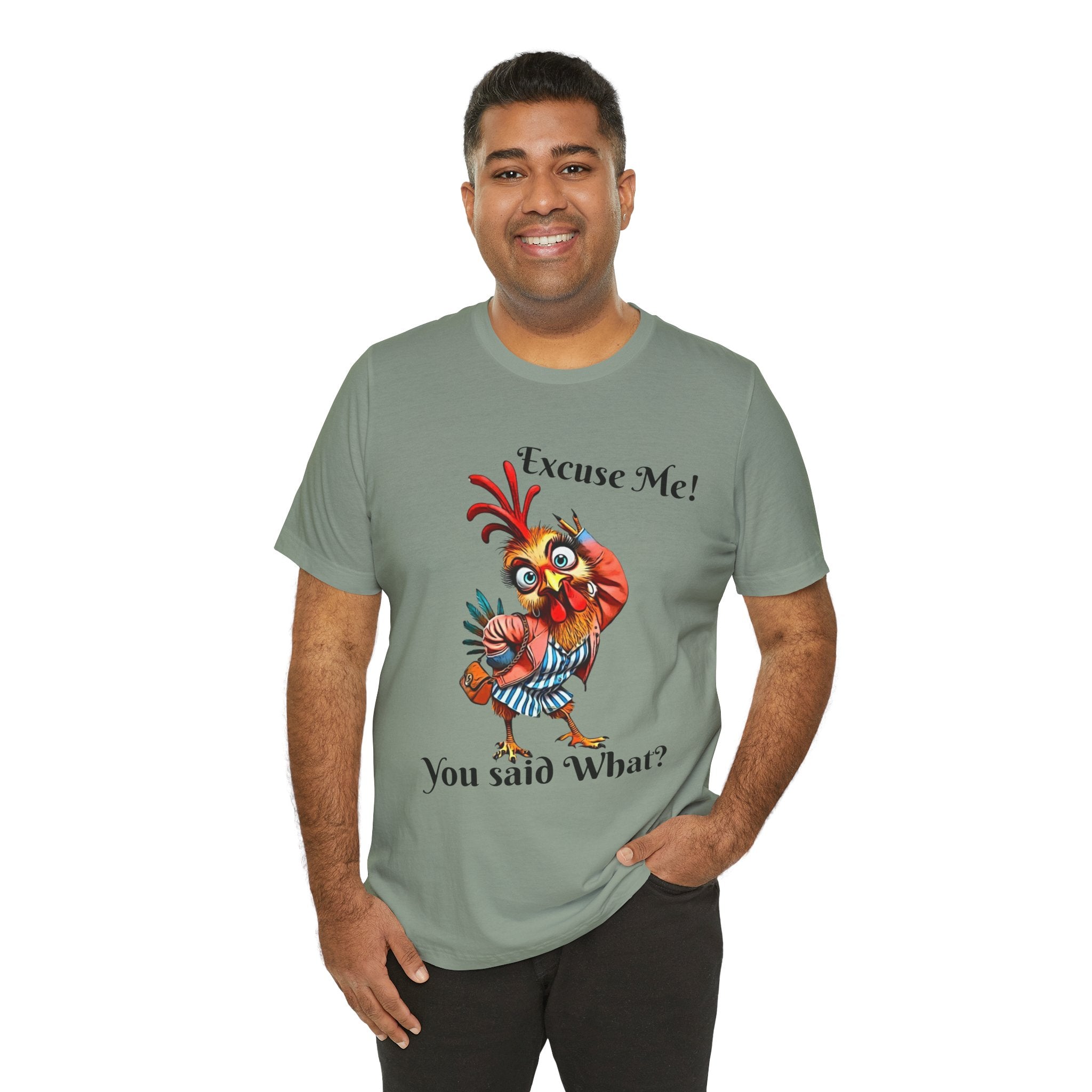 Funny Chicken T-Shirt - Excuse Me You Said What? - Quirky Gift for Animal Lovers, Casual Wear, Birthday, Humor Apparel