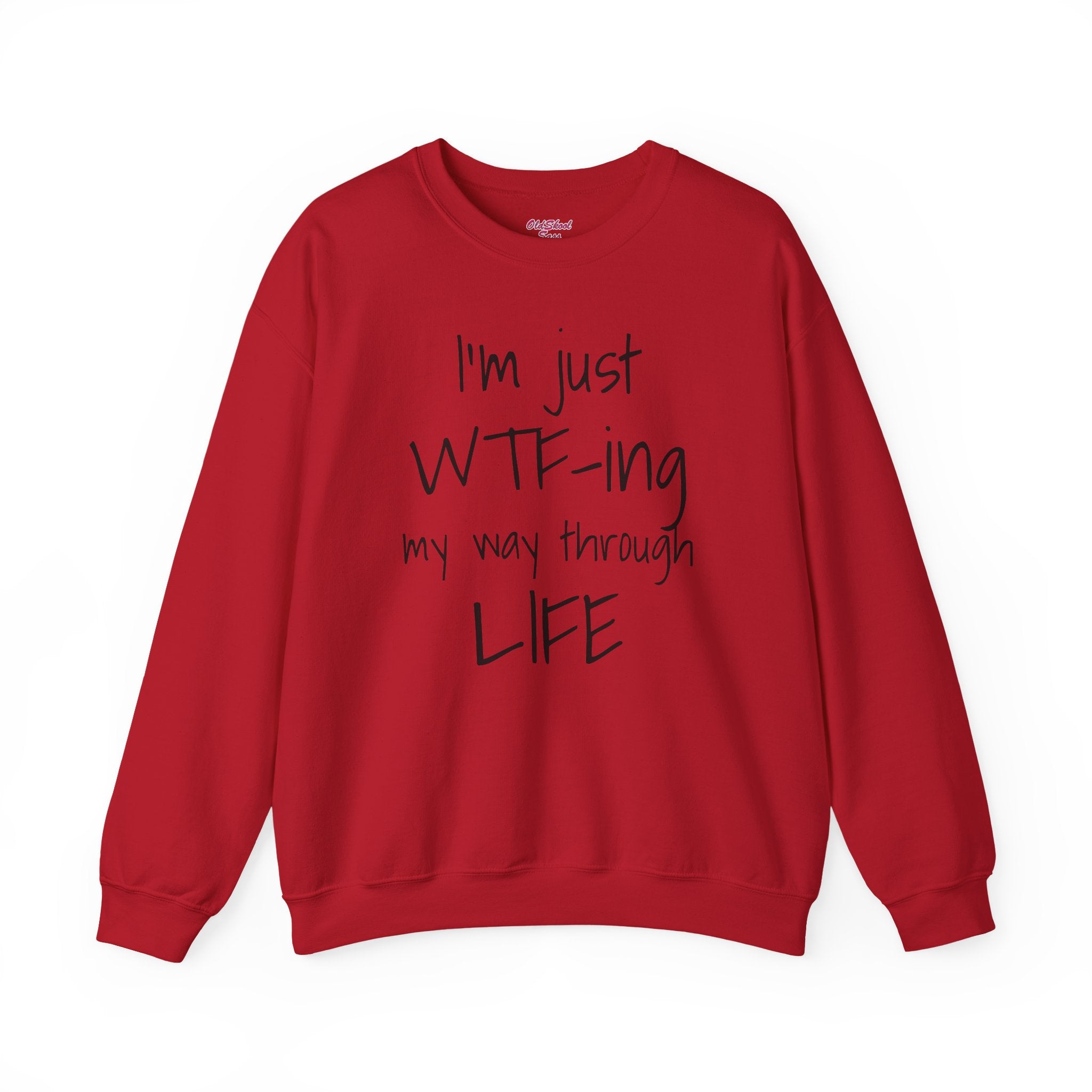 Witty Crewneck Sweatshirt - I'm just WTF-ing my way through LIFE, Funny Sweater for Friends, Gift for Birthday, Relaxed Vibes, Casual Wear