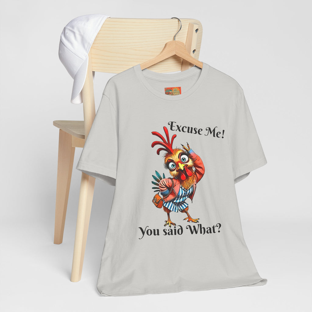 Funny Chicken T-Shirt - Excuse Me You Said What? - Quirky Gift for Animal Lovers, Casual Wear, Birthday, Humor Apparel
