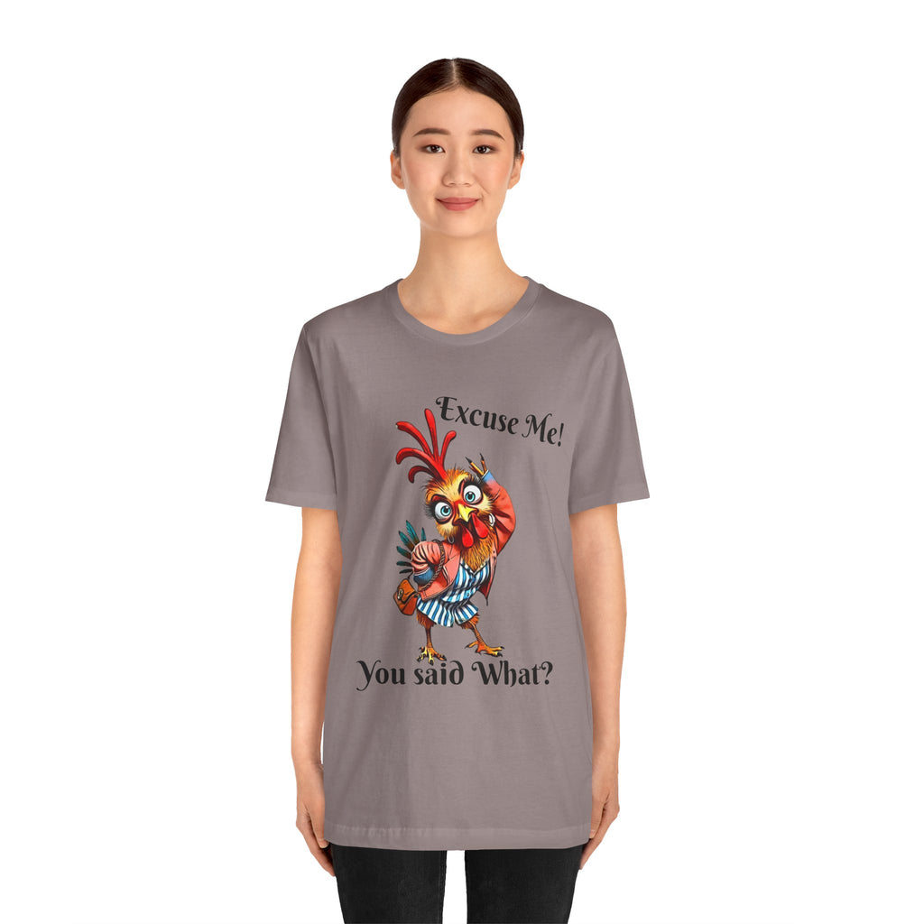 Funny Chicken T-Shirt - Excuse Me You Said What? - Quirky Gift for Animal Lovers, Casual Wear, Birthday, Humor Apparel