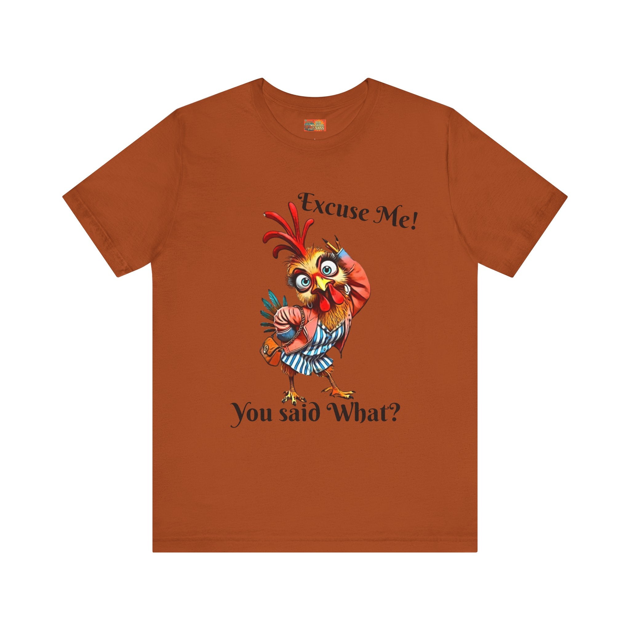 Funny Chicken T-Shirt - Excuse Me You Said What? - Quirky Gift for Animal Lovers, Casual Wear, Birthday, Humor Apparel