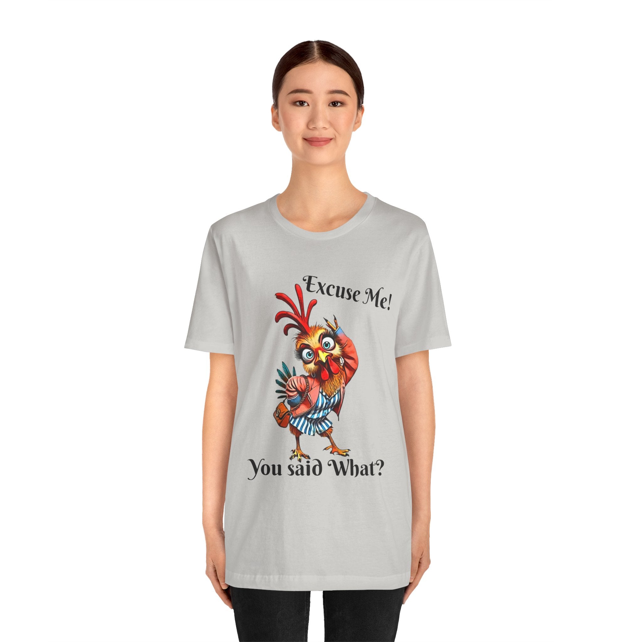 Funny Chicken T-Shirt - Excuse Me You Said What? - Quirky Gift for Animal Lovers, Casual Wear, Birthday, Humor Apparel