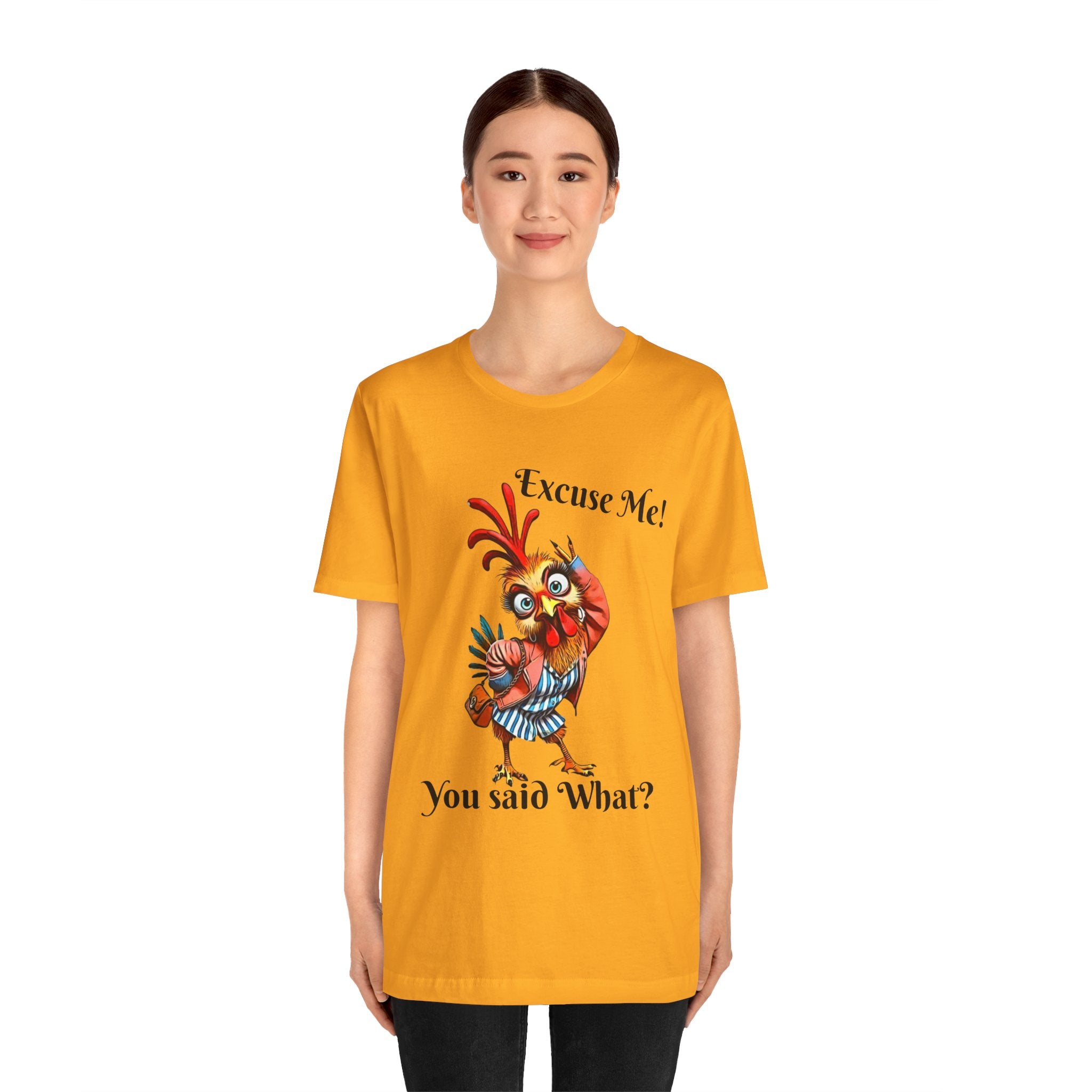 Funny Chicken T-Shirt - Excuse Me You Said What? - Quirky Gift for Animal Lovers, Casual Wear, Birthday, Humor Apparel