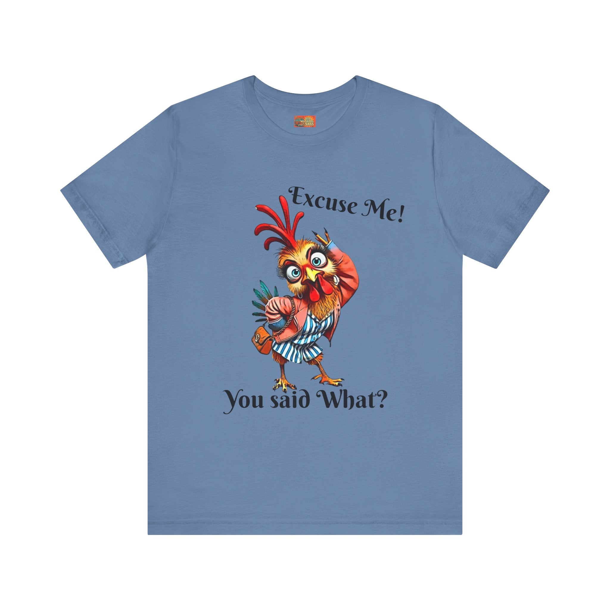 Funny Chicken T-Shirt - Excuse Me You Said What? - Quirky Gift for Animal Lovers, Casual Wear, Birthday, Humor Apparel