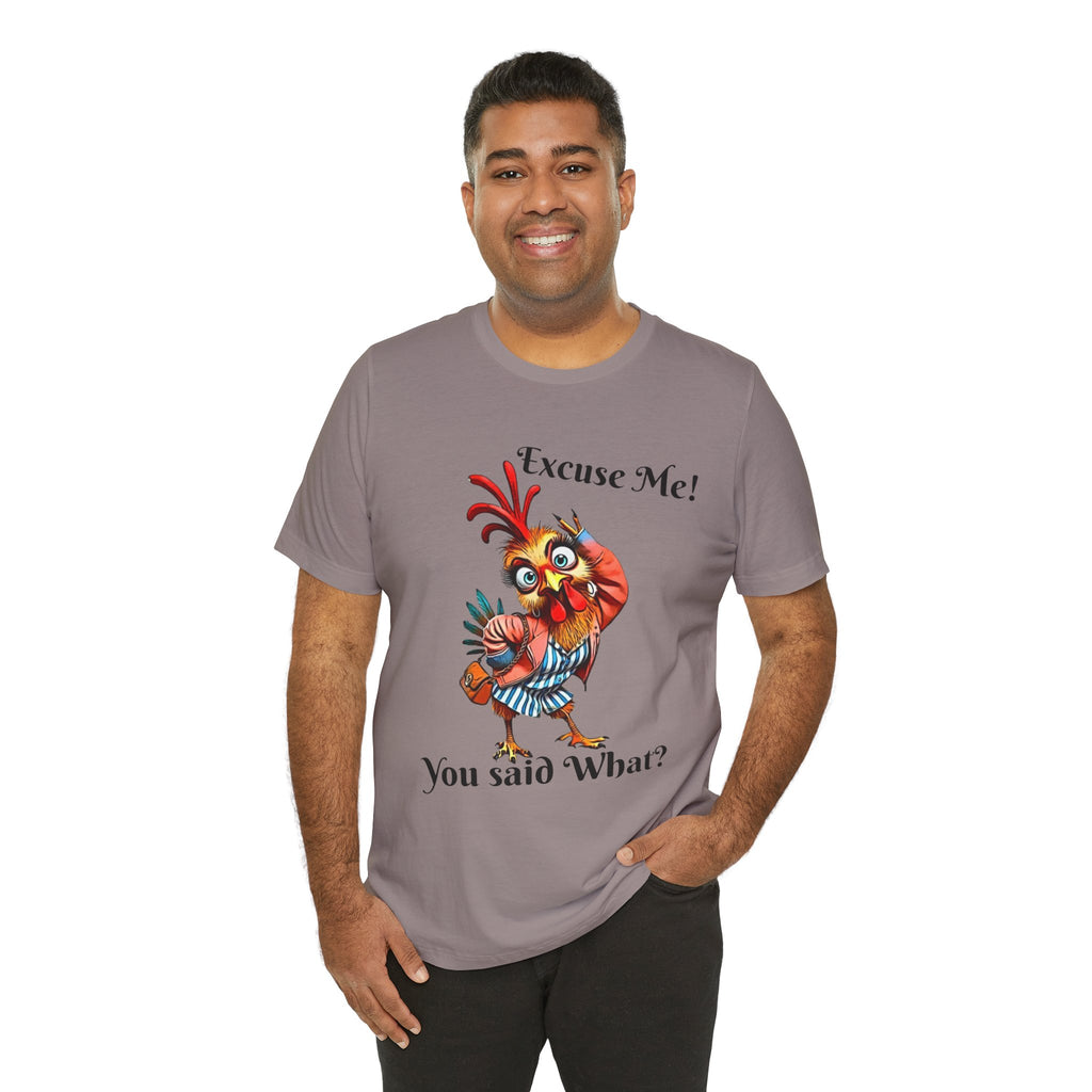 Funny Chicken T-Shirt - Excuse Me You Said What? - Quirky Gift for Animal Lovers, Casual Wear, Birthday, Humor Apparel