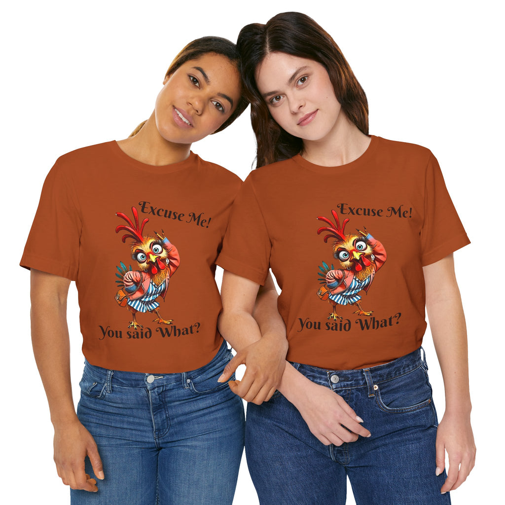 Funny Chicken T-Shirt - Excuse Me You Said What? - Quirky Gift for Animal Lovers, Casual Wear, Birthday, Humor Apparel