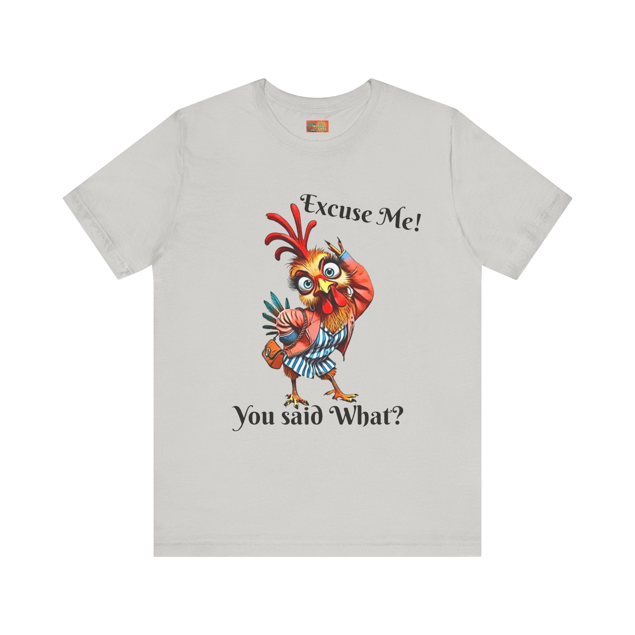 Funny Chicken T-Shirt - Excuse Me You Said What? - Quirky Gift for Animal Lovers, Casual Wear, Birthday, Humor Apparel