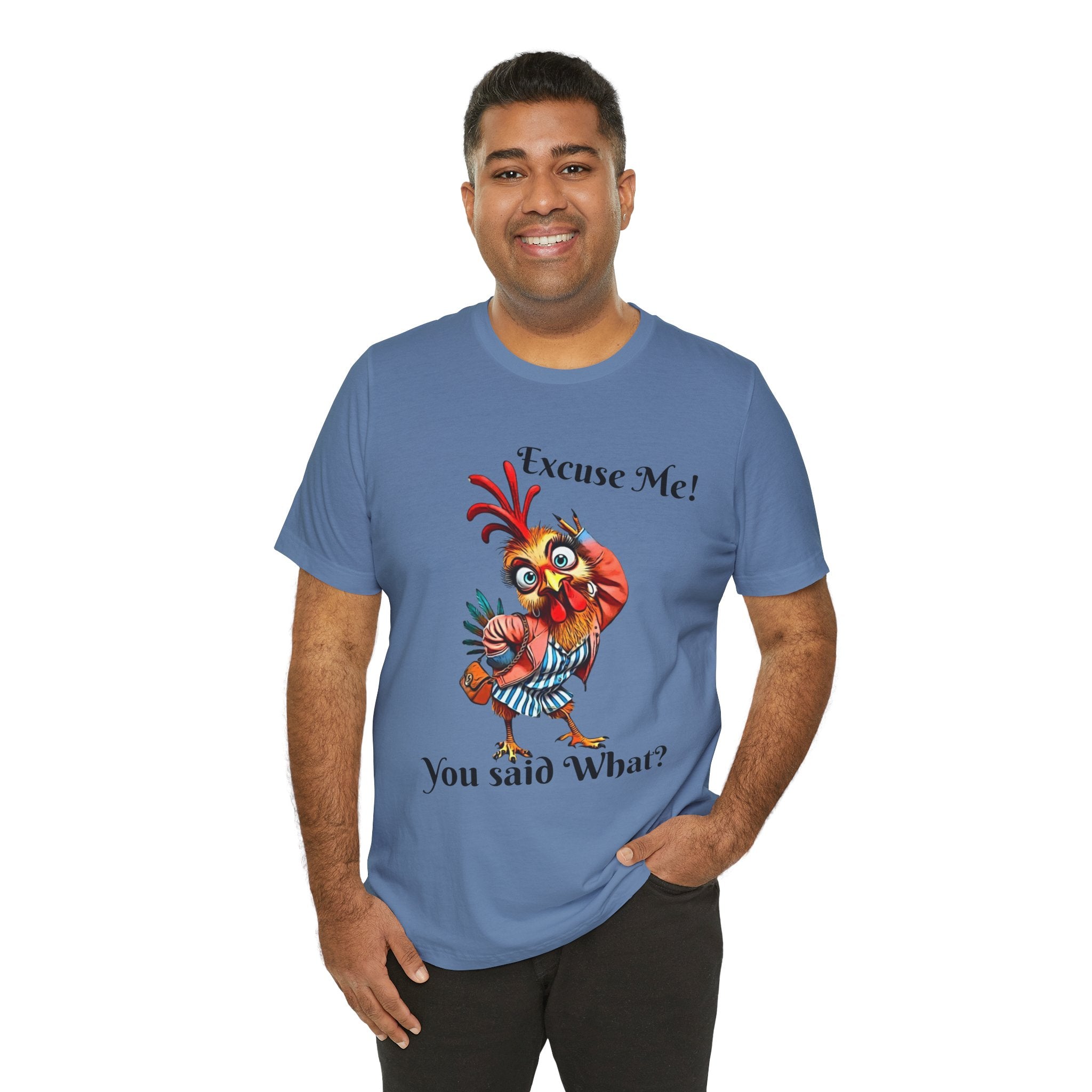 Funny Chicken T-Shirt - Excuse Me You Said What? - Quirky Gift for Animal Lovers, Casual Wear, Birthday, Humor Apparel