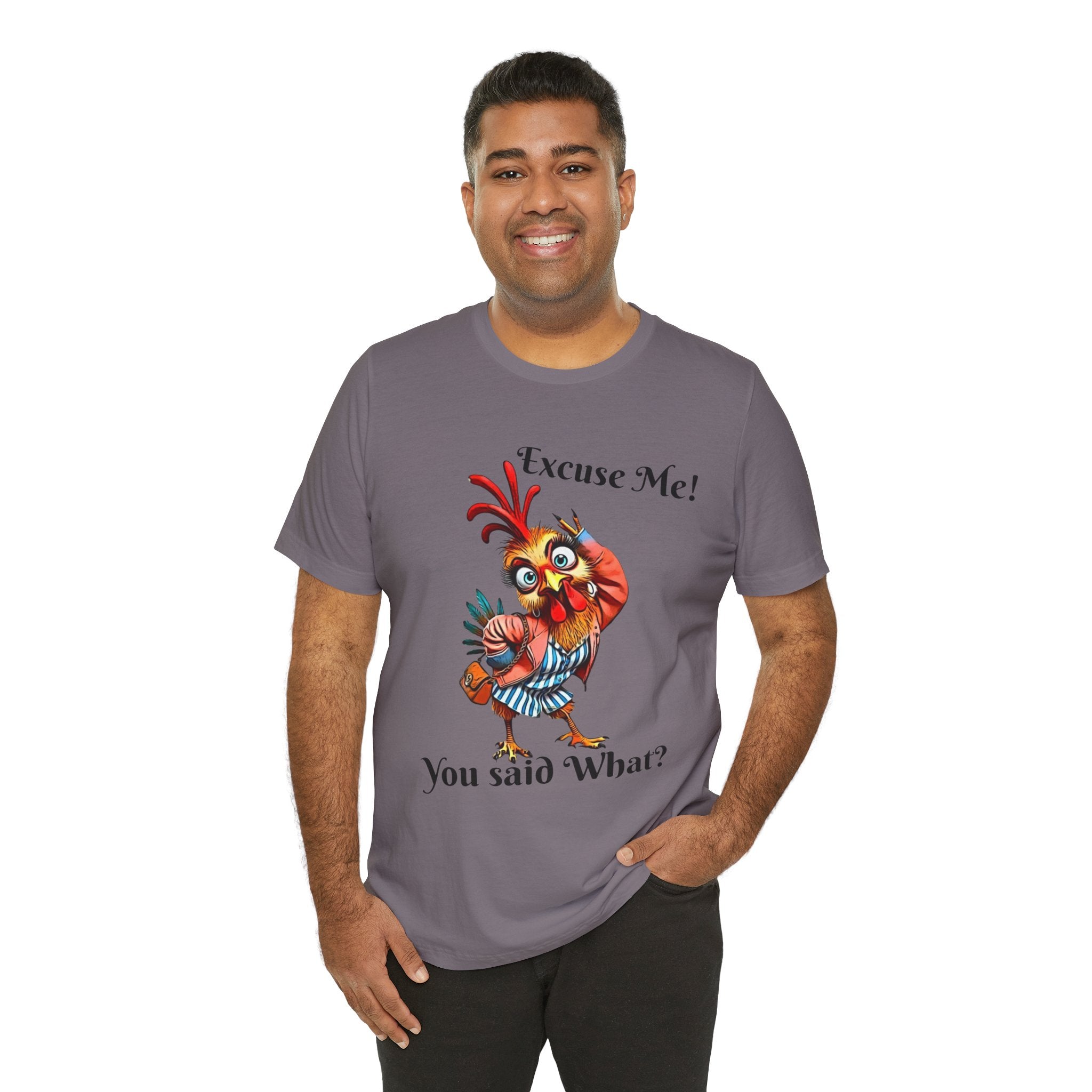 Funny Chicken T-Shirt - Excuse Me You Said What? - Quirky Gift for Animal Lovers, Casual Wear, Birthday, Humor Apparel