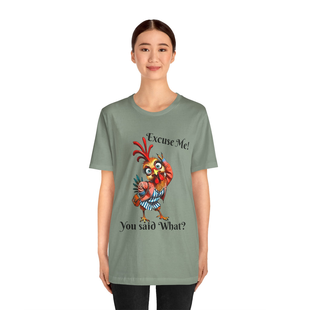 Funny Chicken T-Shirt - Excuse Me You Said What? - Quirky Gift for Animal Lovers, Casual Wear, Birthday, Humor Apparel