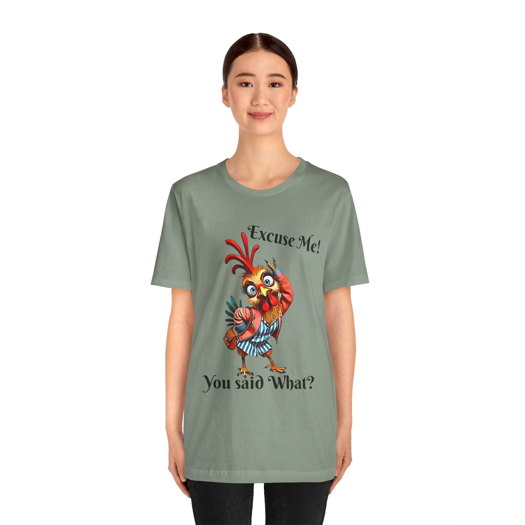 Funny Chicken T-Shirt - Excuse Me You Said What? - Quirky Gift for Animal Lovers, Casual Wear, Birthday, Humor Apparel