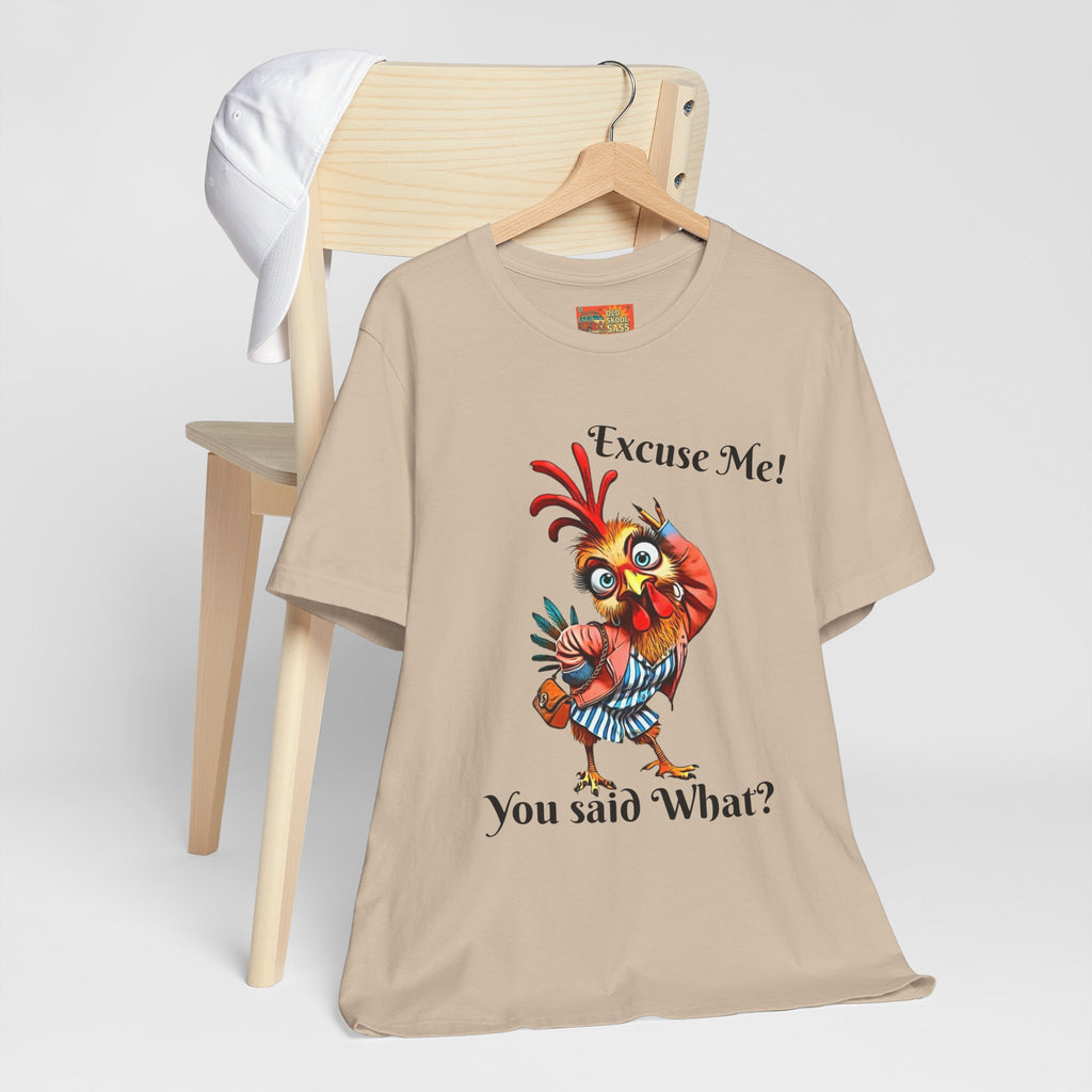 Funny Chicken T-Shirt - Excuse Me You Said What? - Quirky Gift for Animal Lovers, Casual Wear, Birthday, Humor Apparel