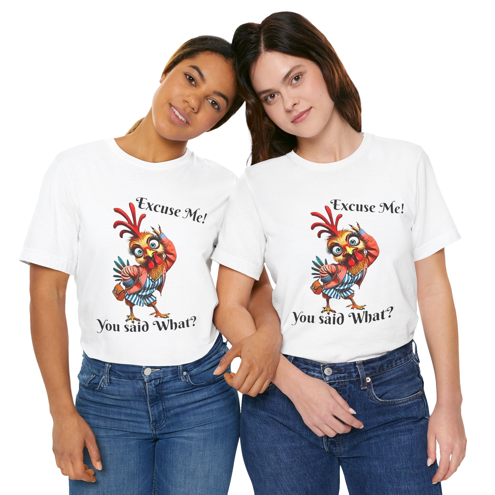 Funny Chicken T-Shirt - Excuse Me You Said What? - Quirky Gift for Animal Lovers, Casual Wear, Birthday, Humor Apparel