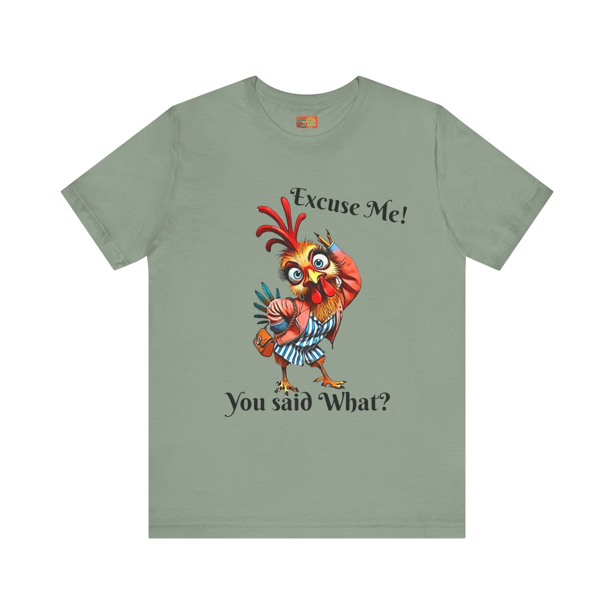 Funny Chicken T-Shirt - Excuse Me You Said What? - Quirky Gift for Animal Lovers, Casual Wear, Birthday, Humor Apparel